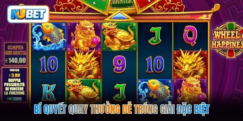 Bí quyết quay thưởng dễ trúng giải đặc biệt