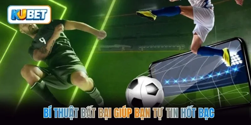 Bí thuật bất bại giúp bạn tự tin hốt bạc