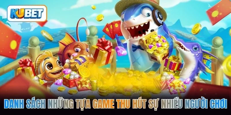 Danh sách những tựa game thu hút sự nhiều người chơi