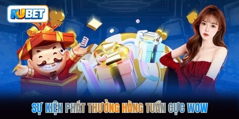 Sự kiện phát thưởng hàng tuần cực wow